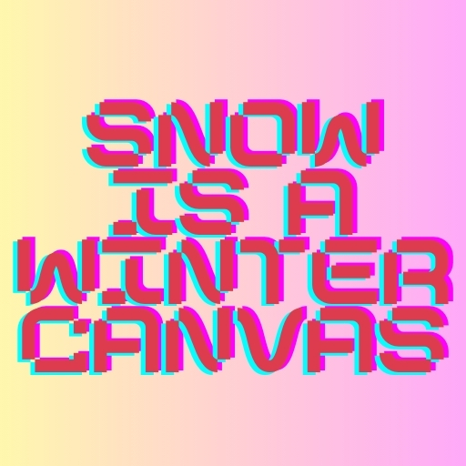 Snow Is a Winter Canvas