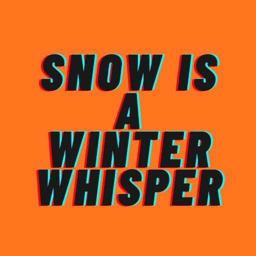 Snow Is a Winter Whisper