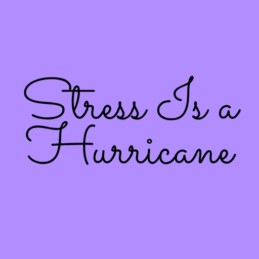Stress Is a Hurricane