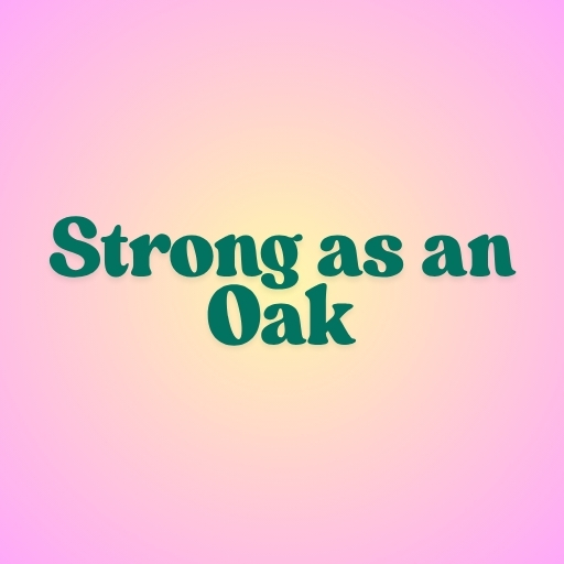 Strong as an Oak