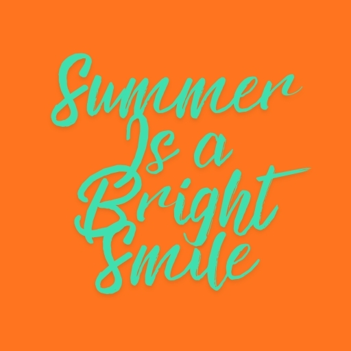 Summer Is a Bright Smile