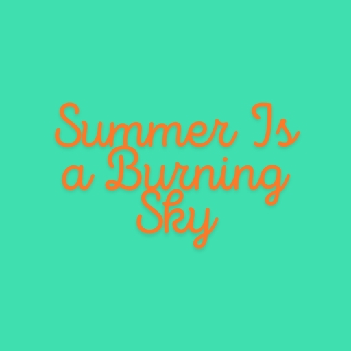 Summer Is a Burning Sky