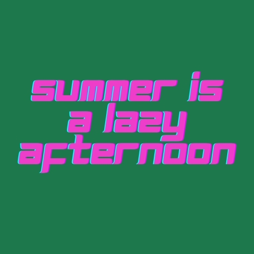 Summer Is a Lazy Afternoon