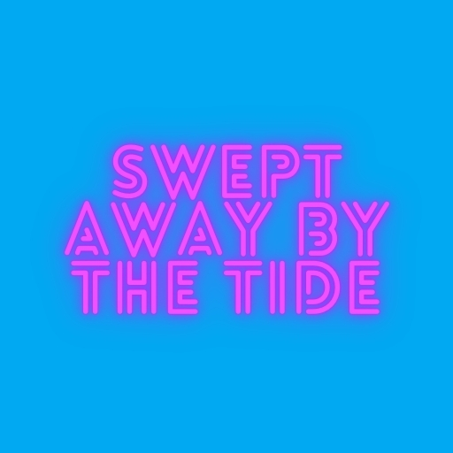 Swept Away by the Tide