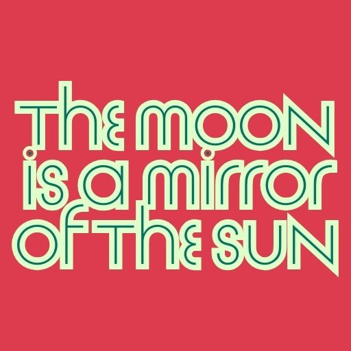 The Moon Is a Mirror of the Sun