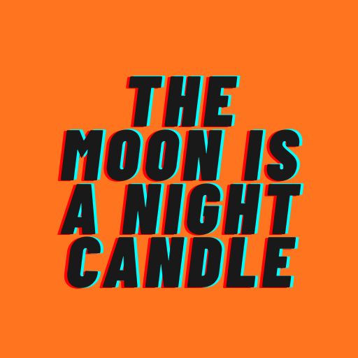 The Moon Is a Night Candle