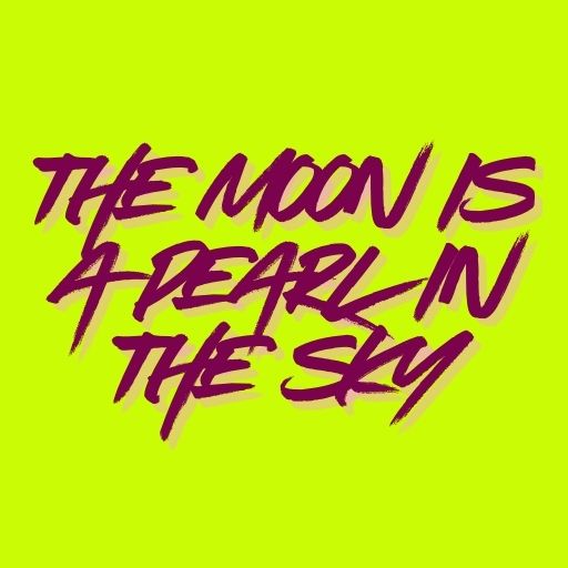 The Moon Is a Pearl in the Sky