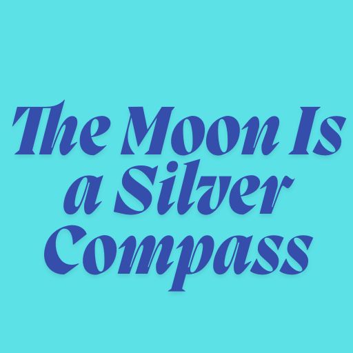 The Moon Is a Silver Compass