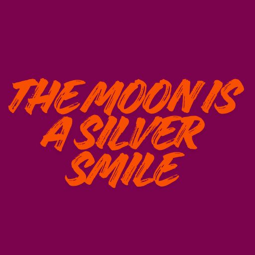 The Moon Is a Silver Smile