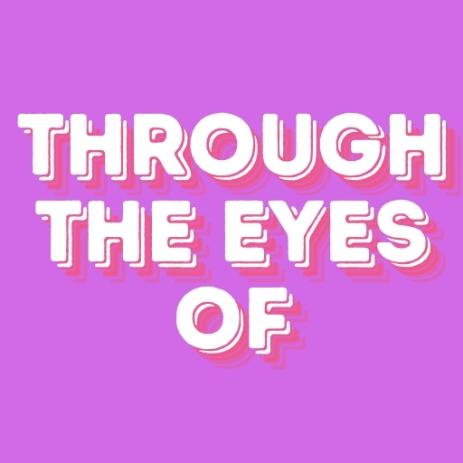 Through the Eyes Of