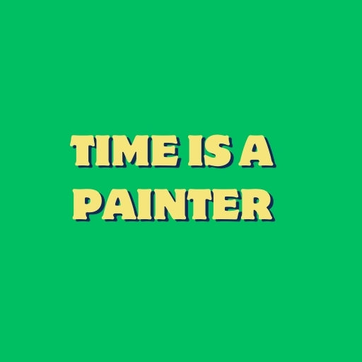 Time Is a PainterOne’s Last is a Soft Pillow