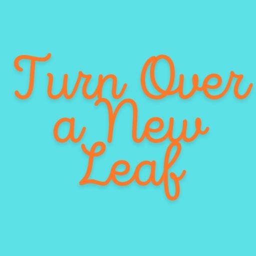 Turn Over a New Leaf