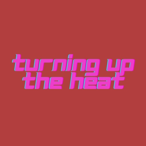 Turning Up the Heat