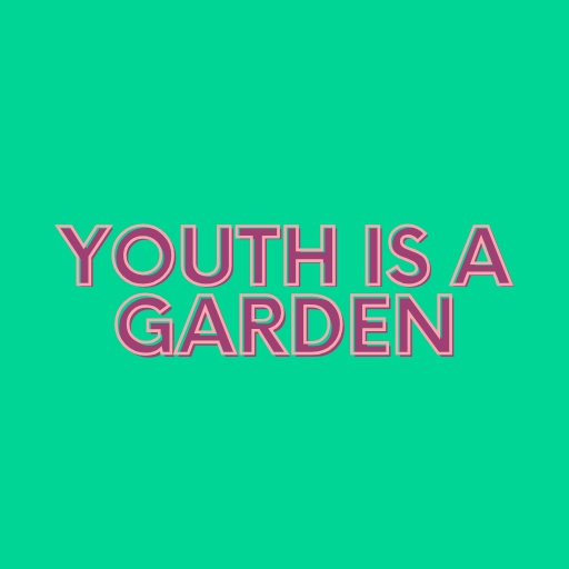 Youth Is a Garden