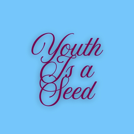 Youth Is a Seed