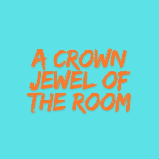 A Crown Jewel of the Room