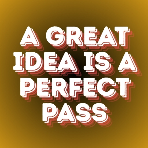 A Great Idea Is a Perfect Pass