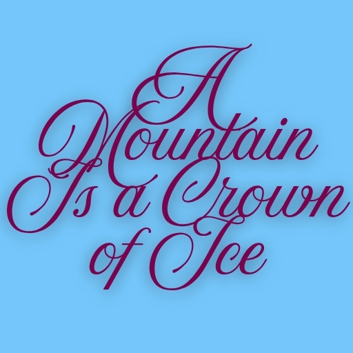 A Mountain Is a Crown of Ice
