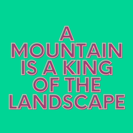 A Mountain Is a King of the Landscape
