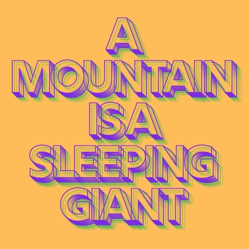 A Mountain Is a Sleeping Giant