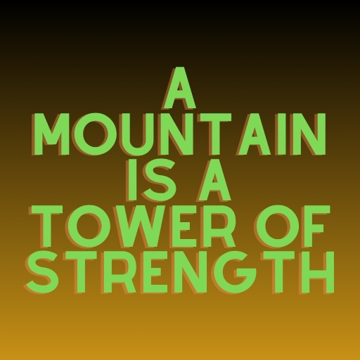 A Mountain Is a Tower of Strength