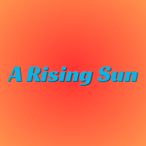 A Rising Sun
