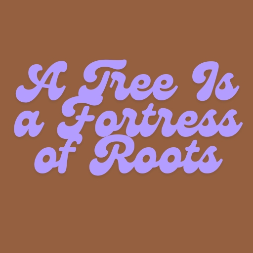 A Tree Is a Fortress of Roots