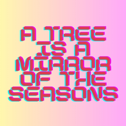A Tree Is a Mirror of the Seasons