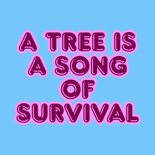A Tree Is a Song of Survival