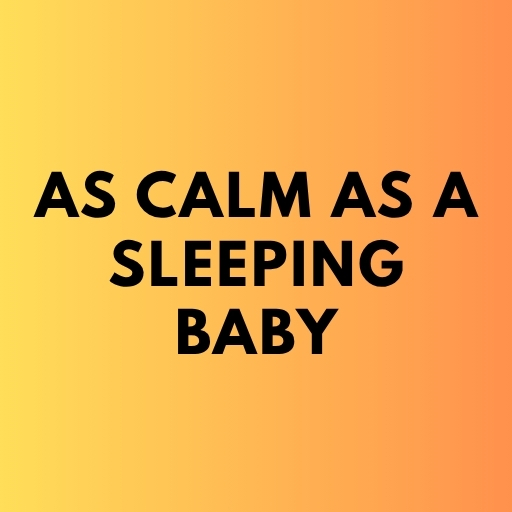 As Calm as a Sleeping Baby