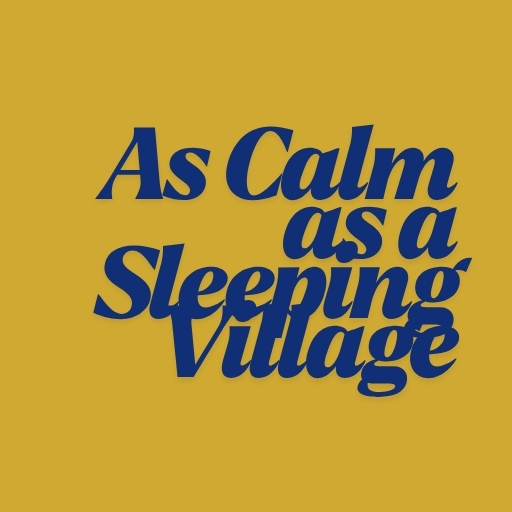 As Calm as a Sleeping Village