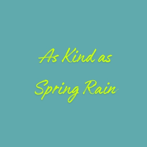 As Kind as Spring Rain