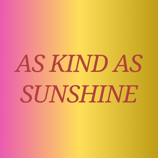 As Kind as Sunshine