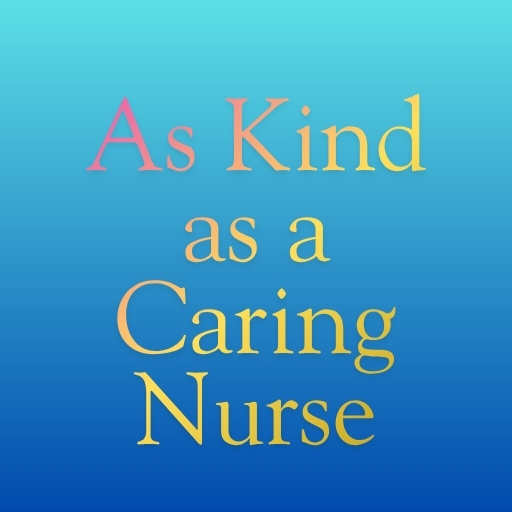 As Kind as a Caring Nurse