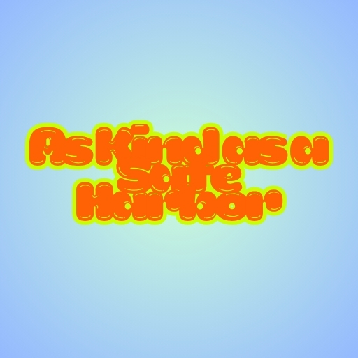 As Kind as a Safe Harbor