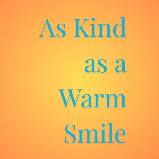 As Kind as a Warm Smile