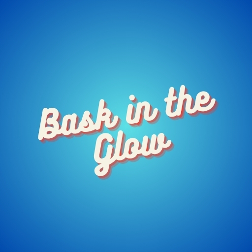 Bask in the Glow