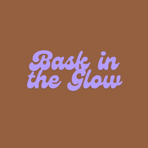 Bask in the Glow