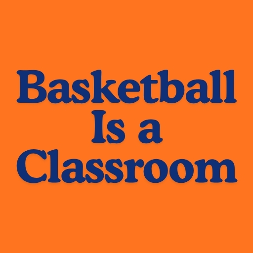 Basketball Is a Classroom