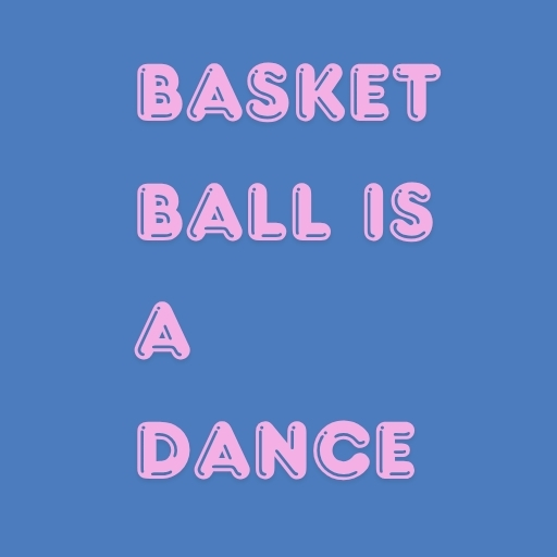 Basketball Is a Dance