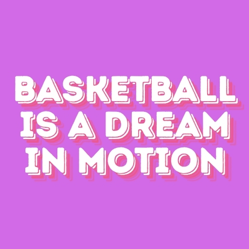 Basketball Is a Dream in Motion
