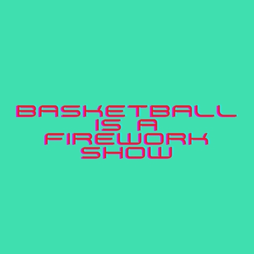 Basketball Is a Firework Show