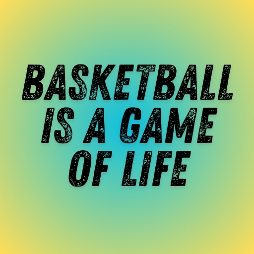 Basketball Is a Game of Life