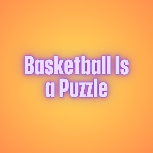 Basketball Is a Puzzle