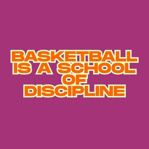Basketball Is a School of Discipline