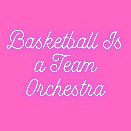 Basketball Is a Team Orchestra