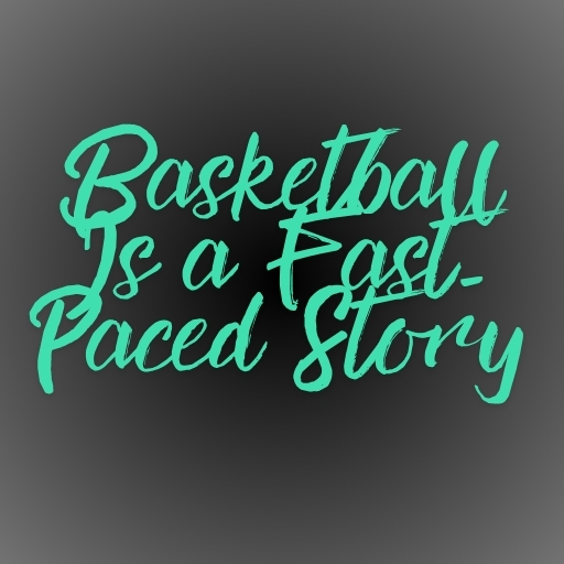 Basketball Is a Fast-Paced Story