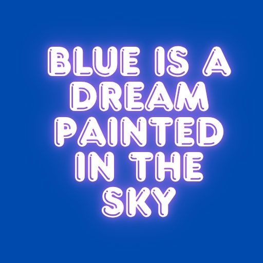 Blue Is a Dream Painted in the Sky