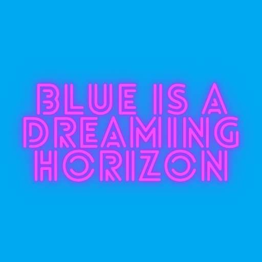Blue Is a Dreaming Horizon