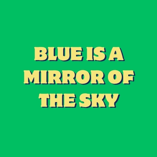 Blue Is a Mirror of the Sky